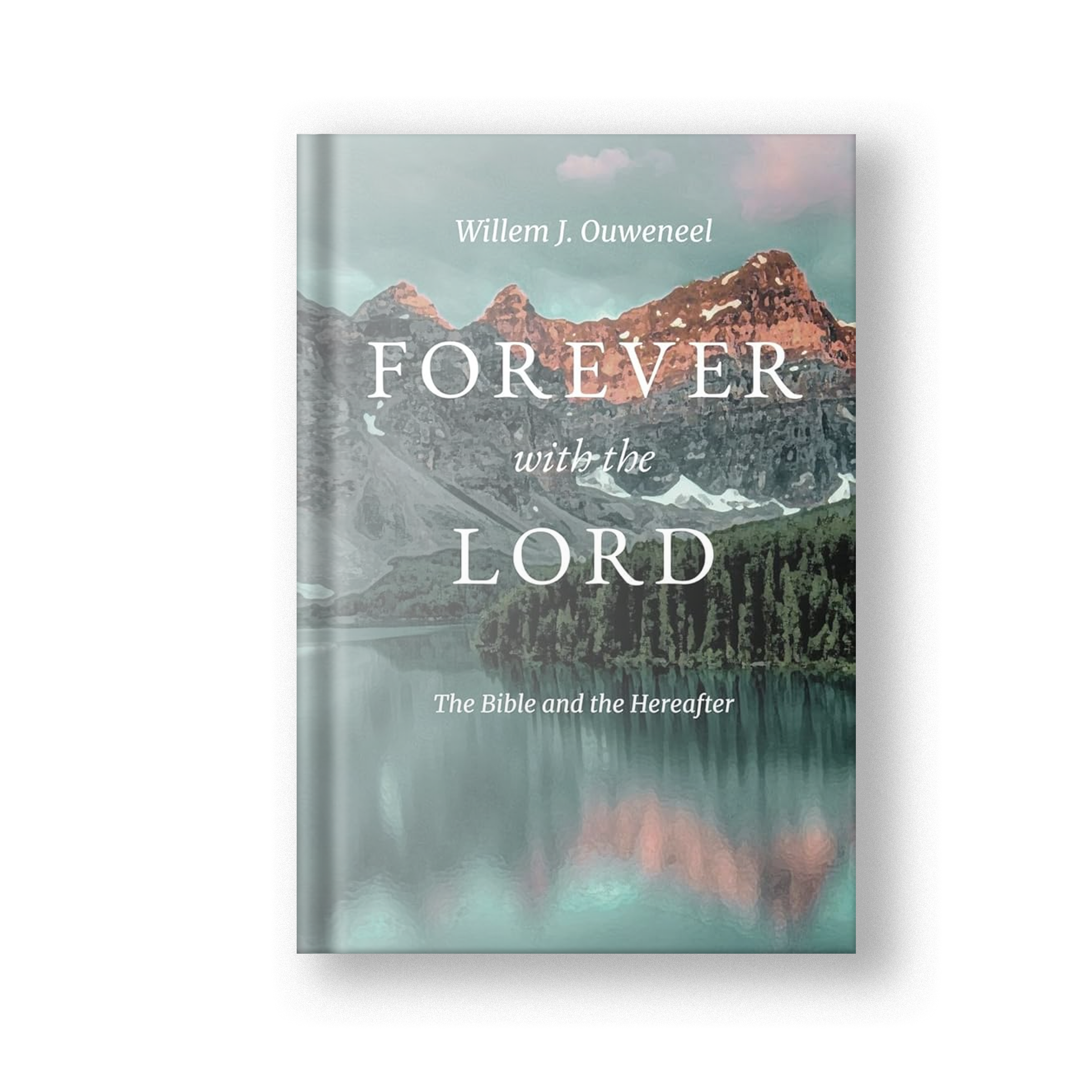 Forever with the Lord: The Bible and the Hereafter