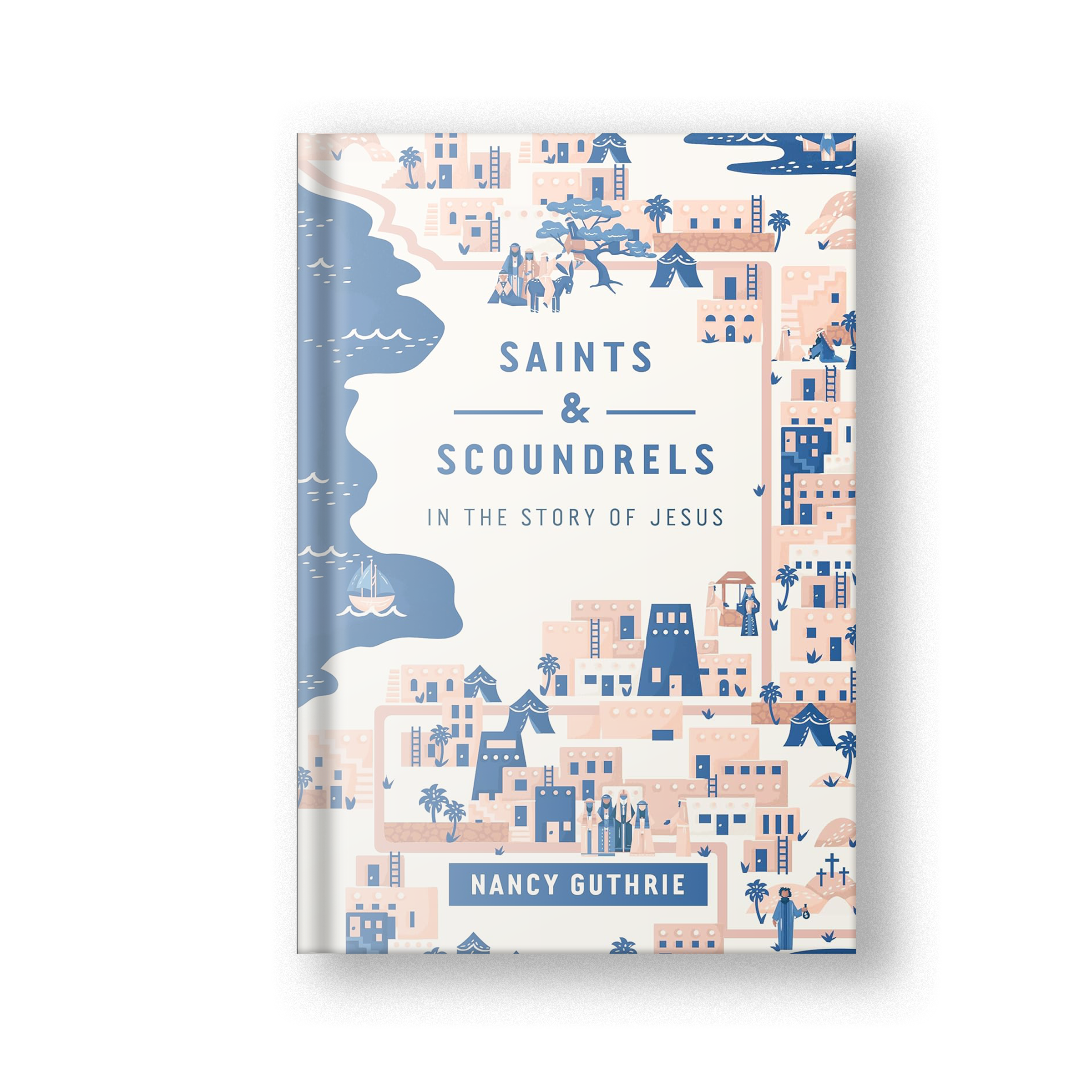 Saints and Scoundrels in the Story of Jesus