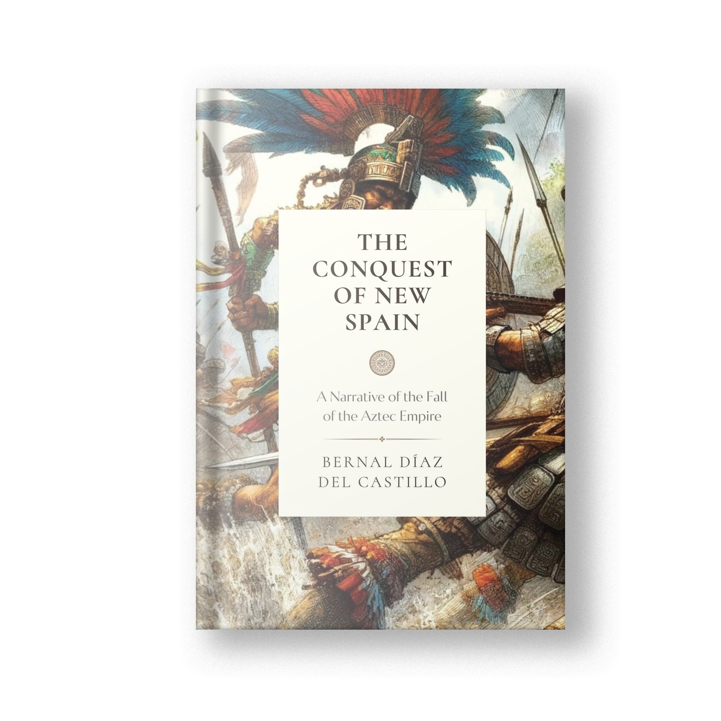 The Conquest of New Spain: A Narrative of the Fall of the Aztec Empire