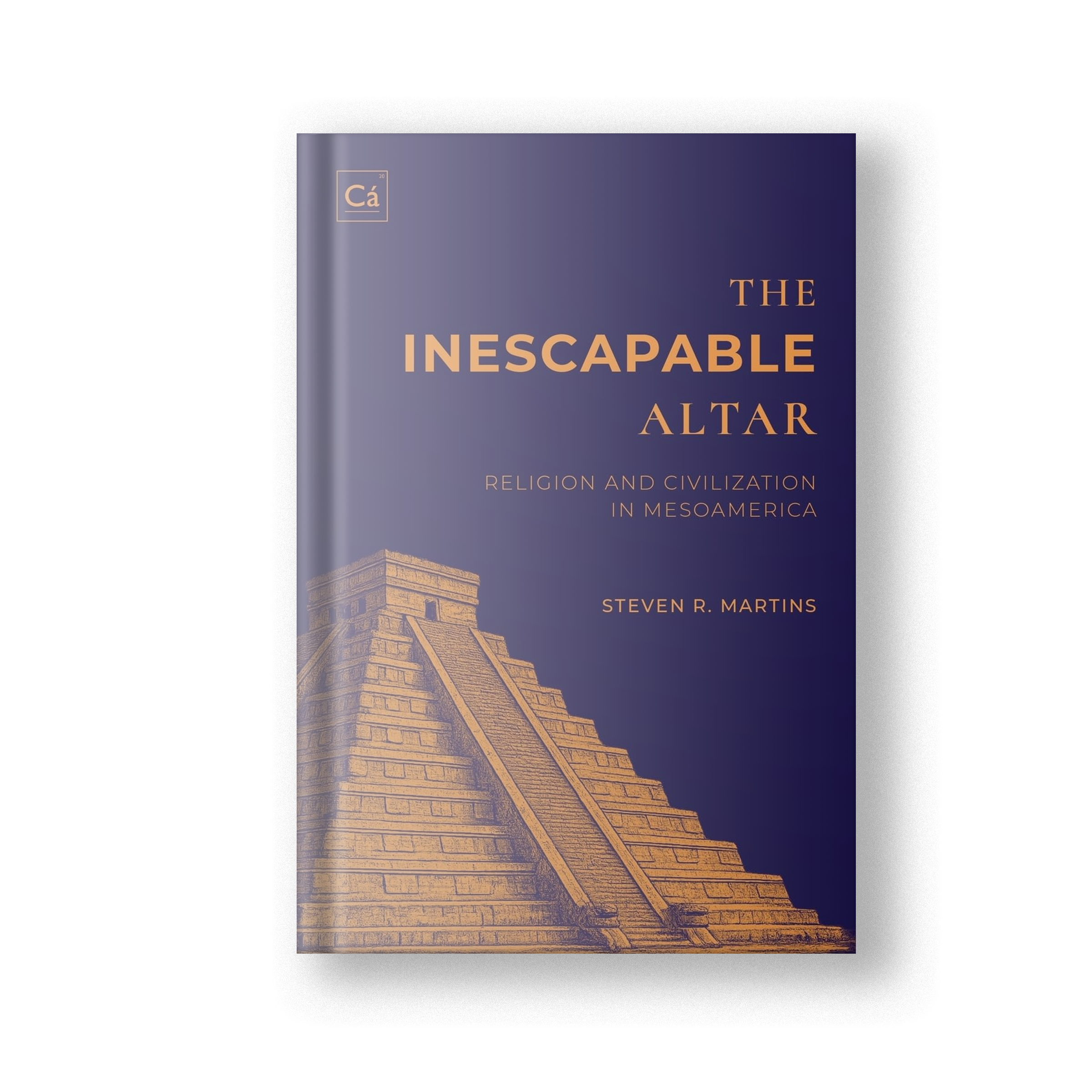 The Inescapable Altar: Religion and Civilization in Mesoamerica