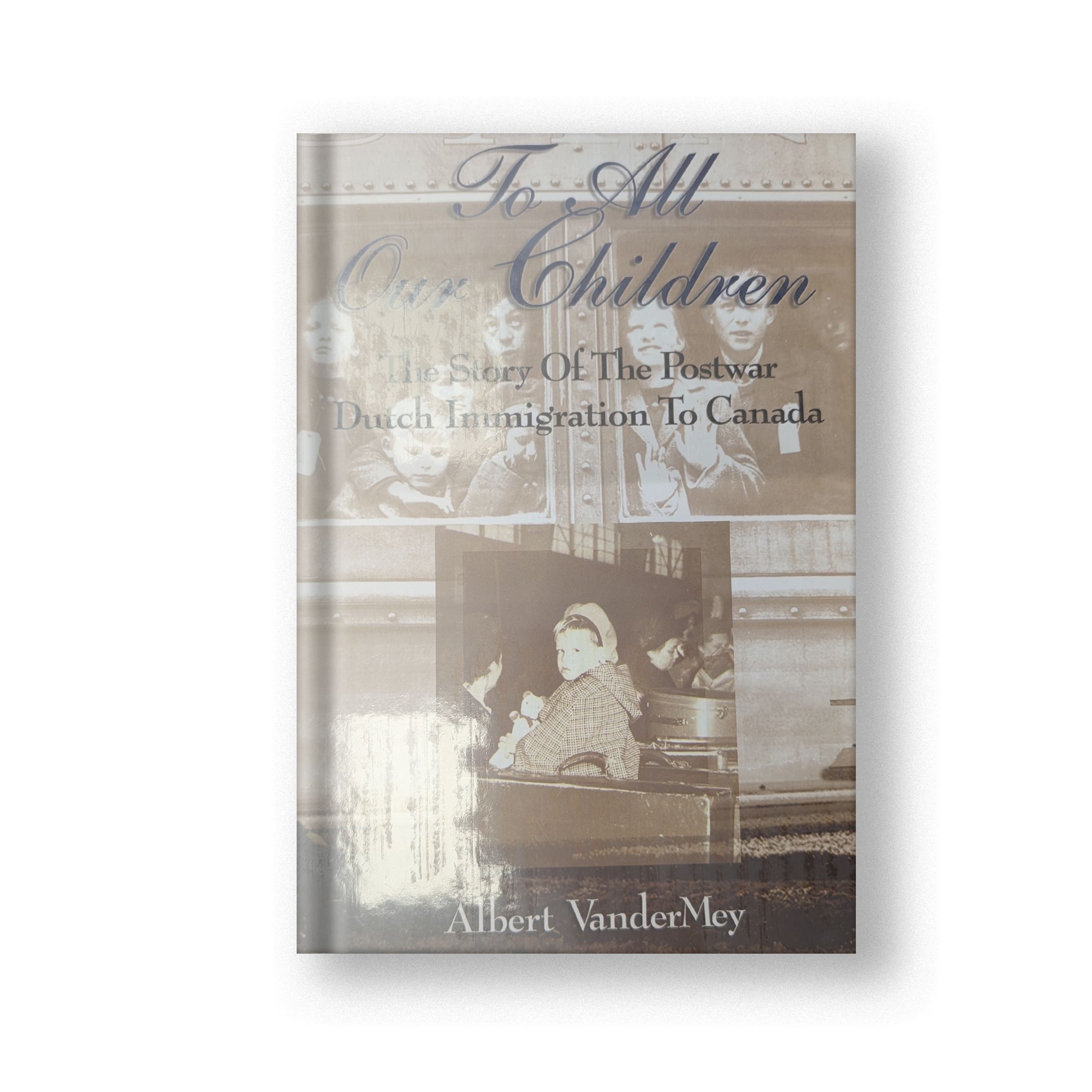 To All Our Children: The Story of the Postwar Dutch Immigration to Canada