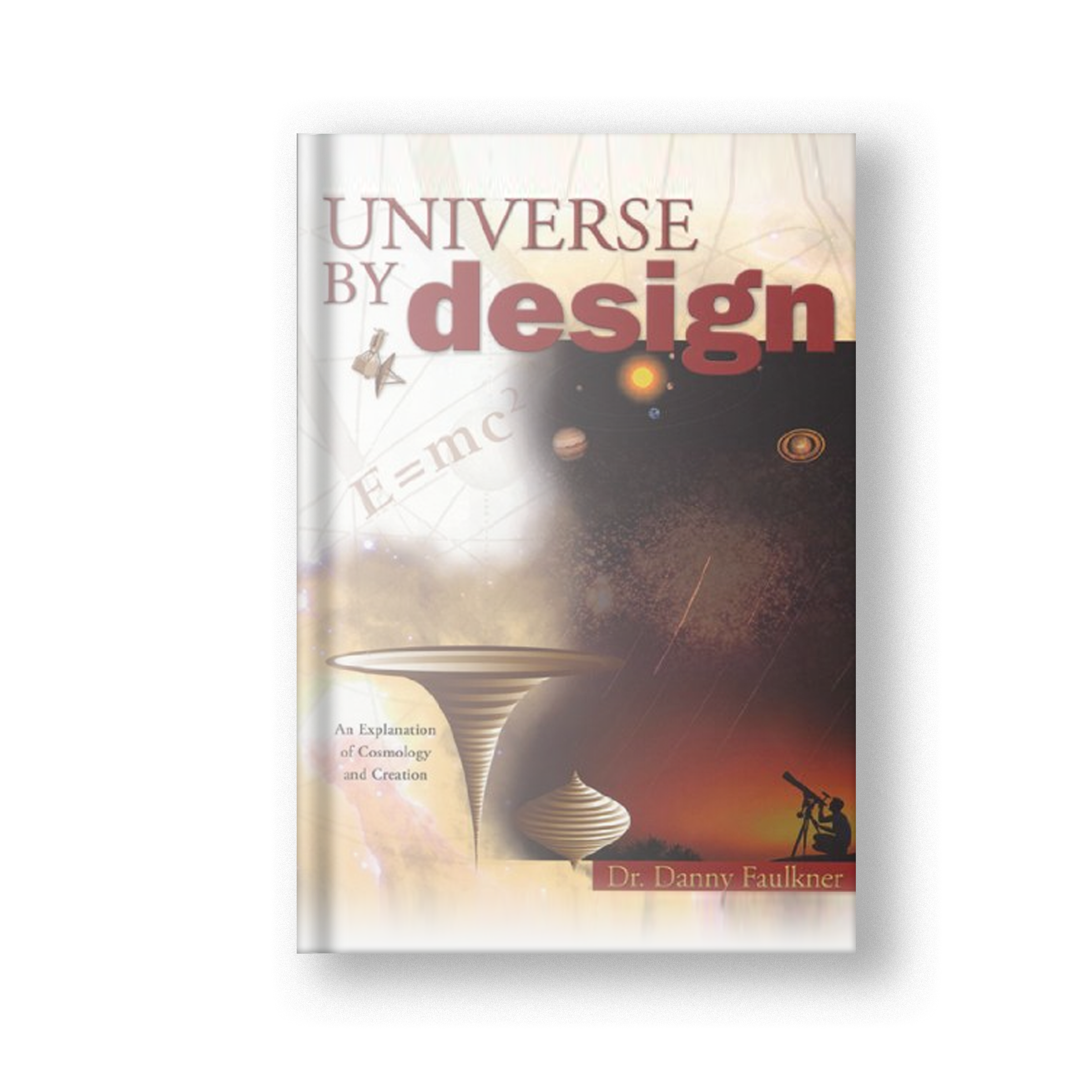 Universe By Design: An Explanation of Cosmology and Creation