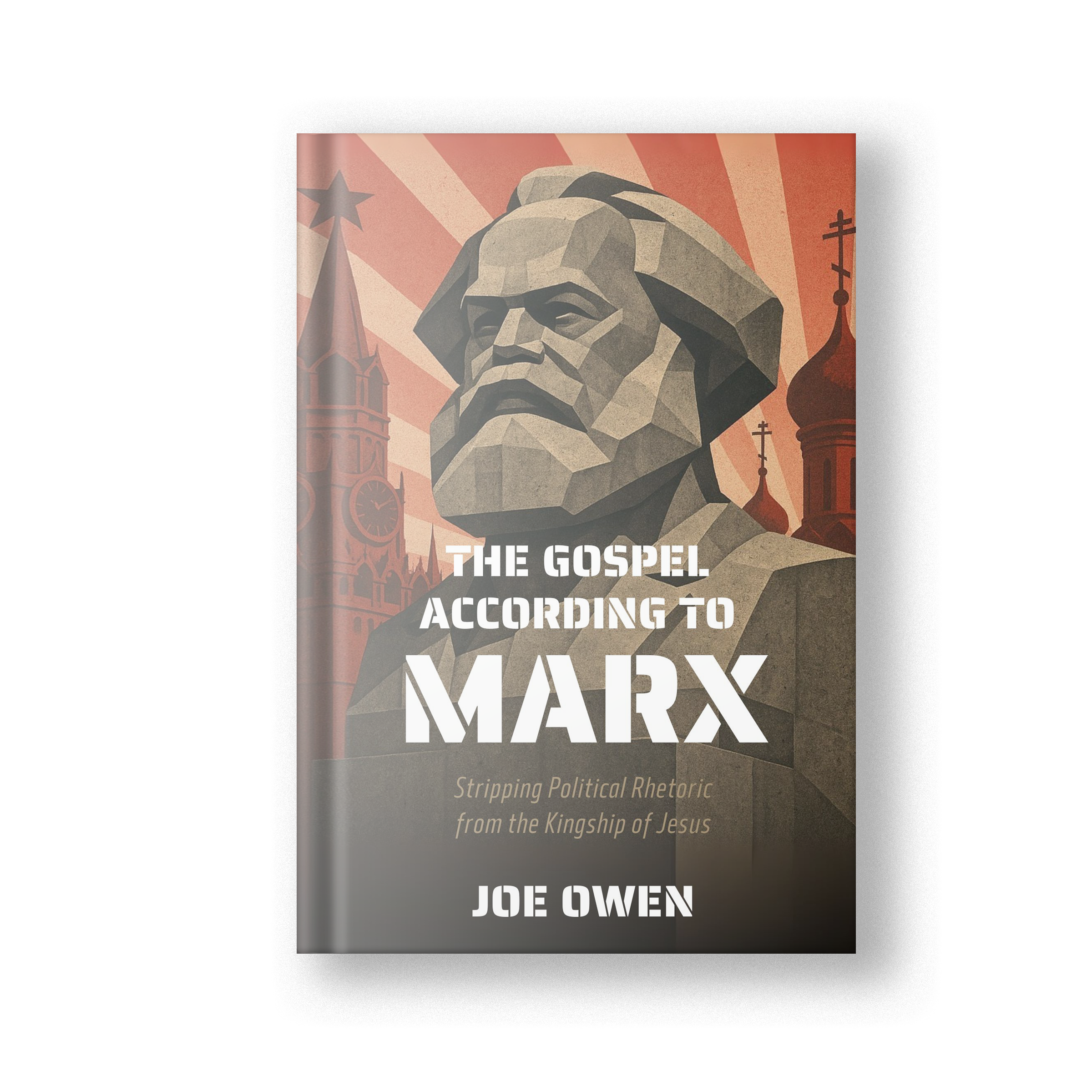 The Gospel According to Marx: Stripping Political Rhetoric from the Kingship of Jesus (Pre-Order)