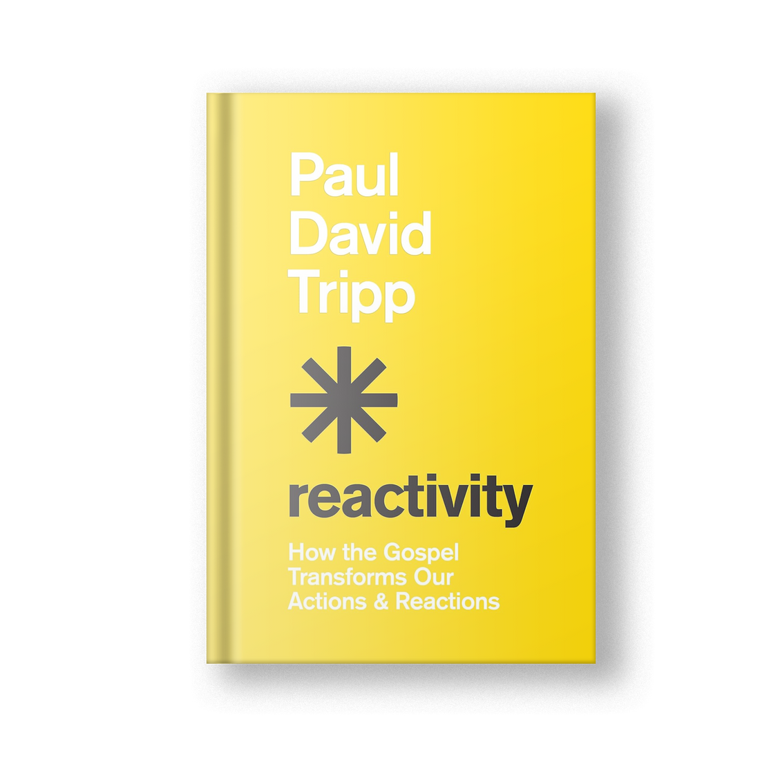Reactivity: How the Gospel Transforms Our Actions &amp; Reactions