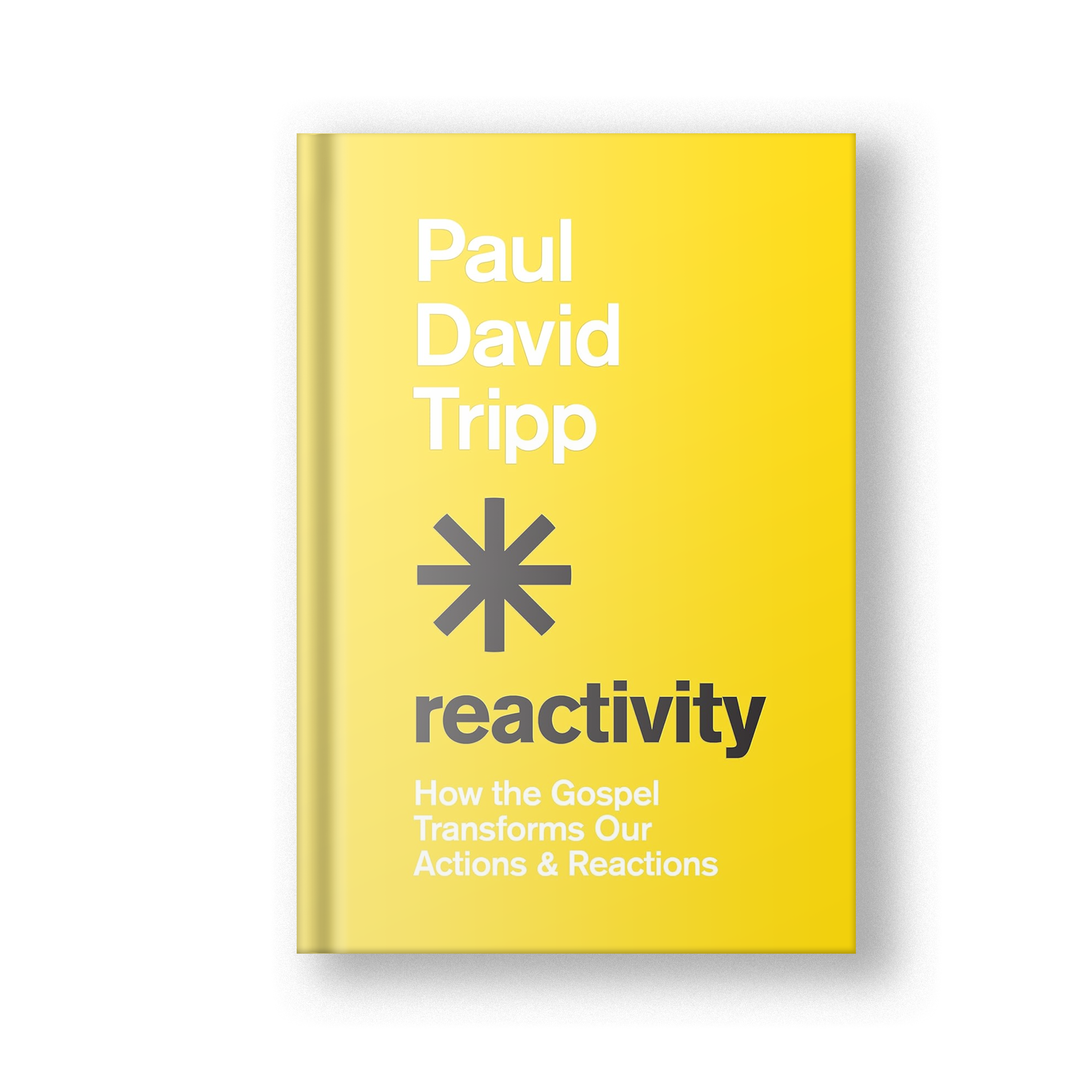 Reactivity: How the Gospel Transforms Our Actions &amp; Reactions