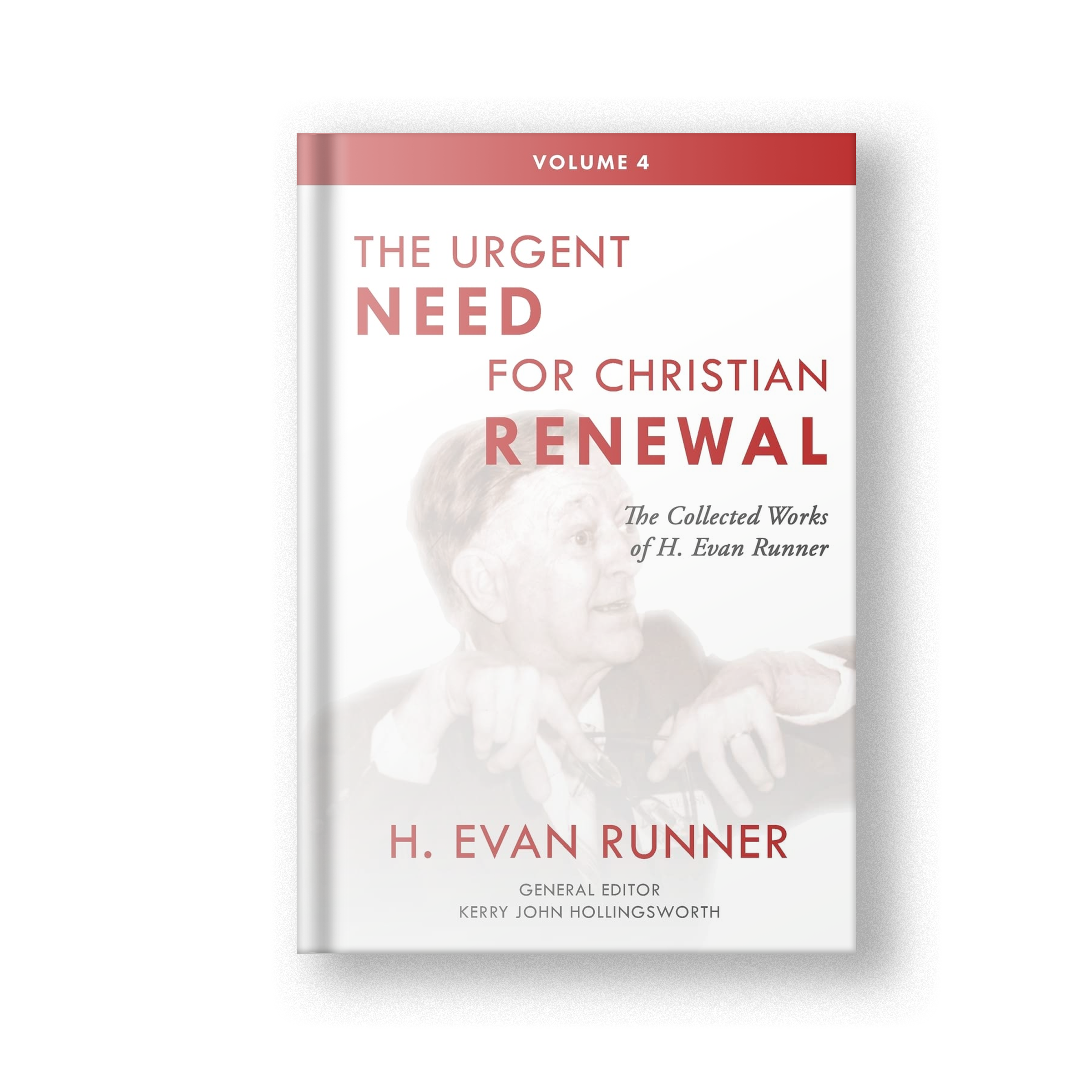 The Collected Works of H. Evan Runner, Vol. 4: The Urgent Need for Christian Renewal (Hardcover)
