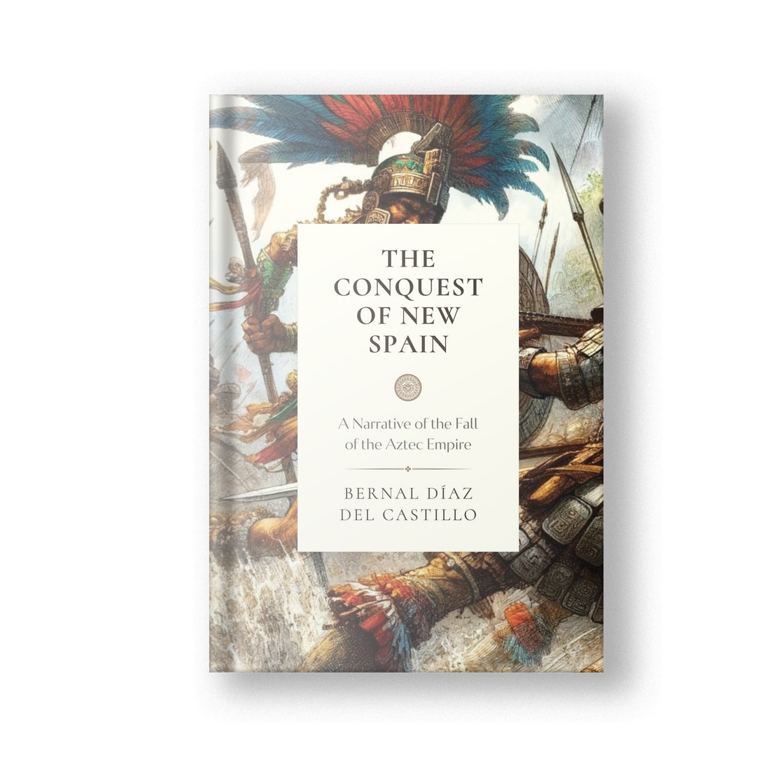 The Conquest of New Spain: A Narrative of the Fall of the Aztec Empire