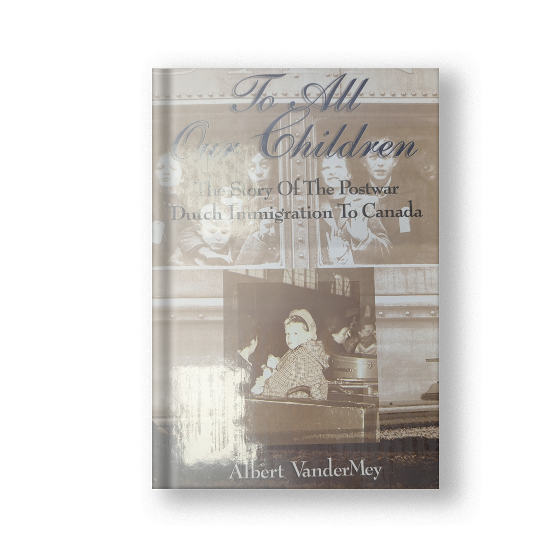 To All Our Children: The Story of the Postwar Dutch Immigration to Canada