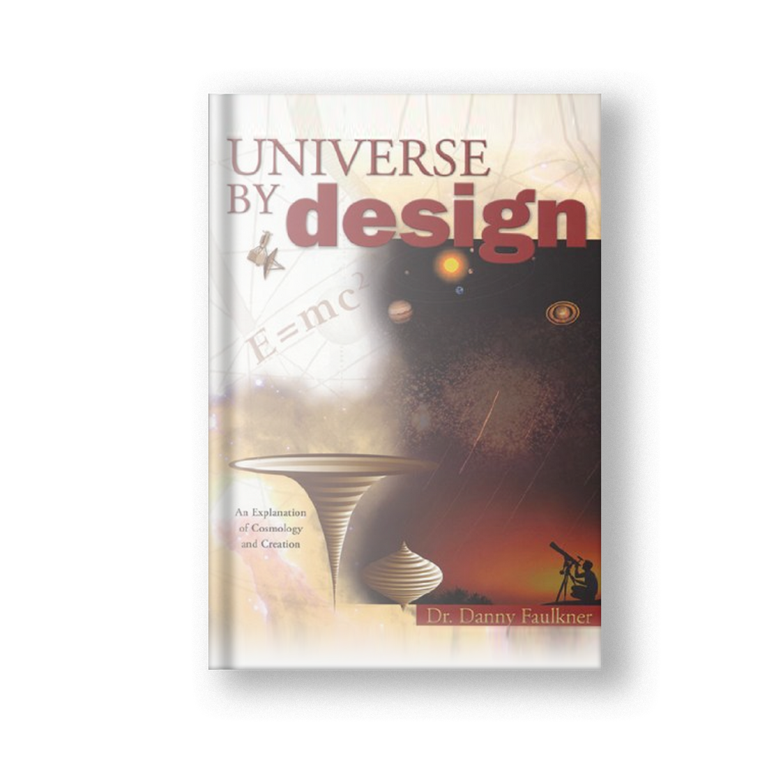Universe By Design: An Explanation of Cosmology and Creation